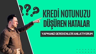 Kredi Notunuzu Düşüren Hatalar ve Yapmanız Gerekenler [upl. by Ojiram]