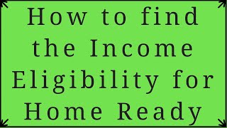 How to Find the Income Limit on the HomeReady Program California [upl. by Tavey]