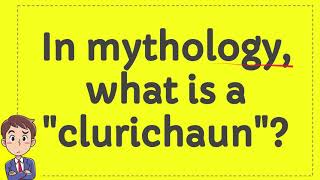 In mythology what is a quotclurichaunquot [upl. by Eserahc142]