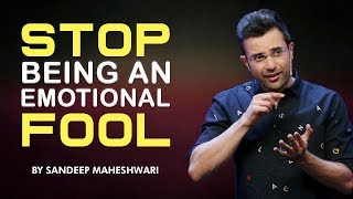 Stop Being An Emotional Fool  Motivational Video By Sandeep Maheshwari [upl. by Adnirol887]