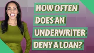 How often does an underwriter deny a loan [upl. by Vittoria]