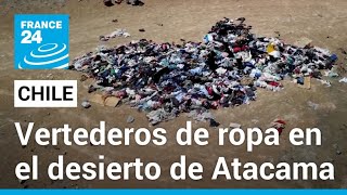 El desierto de Atacama de Chile convertido en un cementerio de ropa • FRANCE 24 Español [upl. by Zena]