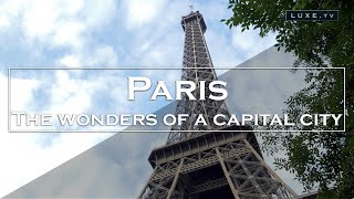 Paris  The wonders of a capital city  LUXETV [upl. by Adriel]