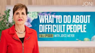 WHAT TO DO ABOUT DIFFICULT PEOPLE  Joyce Meyer [upl. by Kinny]