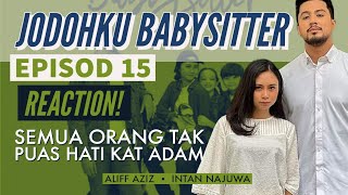 JODOHKU BABYSITTER Episod 15 Semua orang tak puas hati dengan Adam  REAKSI DRAMA MELAYU [upl. by Absa70]