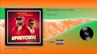 DJ Lewis  Apoutchou feat Fior 2 Bior  Afro Décalé House  2021 [upl. by Brinkema]