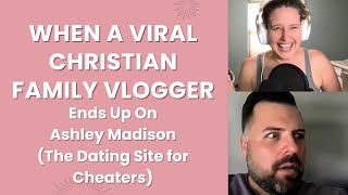 When A Viral Christian Family Vlogger Ends Up On Ashley Madison [upl. by Ainatnas]