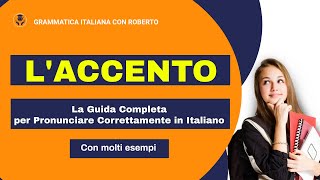 L’Accento  La Guida Completa per Pronunciare Correttamente l’Italiano [upl. by Aerona]