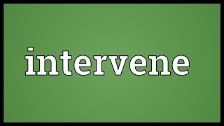 Intervene Meaning [upl. by Ardnauqal]