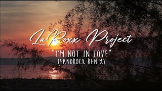 LaRoxx Project  Im Not In Love SandRock Remix Lyric Video [upl. by Annahgiel300]