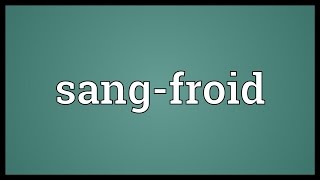 Sangfroid Meaning [upl. by Osithe]