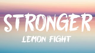 Lemon Fight  Stronger Lyrics [upl. by Airebma]