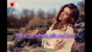 Kal Jo Na Tujhase Mila Hota Lyrics Sung By Jubin Nautiyal Slowed amp Revarb LOFISong Surajk90 [upl. by Emmalynne]