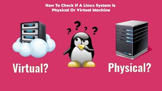 How To Check If A Linux System Is Physical Or Virtual Machine [upl. by Tur]