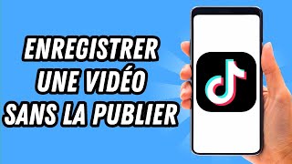 Comment enregistrer une vidéo sur TikTok sans la publier GUIDE COMPLET [upl. by Etienne]