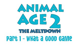 quotAnimal Age 2 The Meltdownquot Part 1  What a Good Game [upl. by Doe]