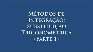 Métodos de Integração Substituição TrigonométricaParte 1 [upl. by Eilsel550]