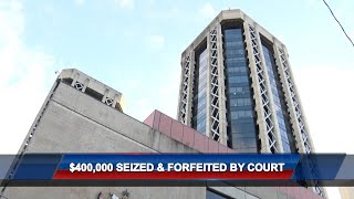 400K Seized And Forfeited By Court [upl. by Sanjiv]