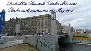 Stadtschloss Berlin Baustelle Construction site Mai May 2013 [upl. by Sucirdor283]