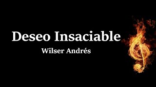 Deseo Insaciable Wilser Andres Letra [upl. by Norad]