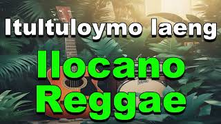 Itultuloymo laeng  Ilocano Reggae [upl. by Monroy714]