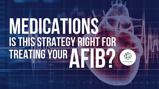 Afib Rhythm Control Strategy Treatment – What You Need to Know About Afib Medications [upl. by Alemac]