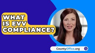 What Is EVV Compliance  CountyOfficeorg [upl. by Nalrah]