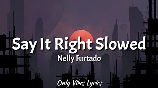 Nelly Furtado  Say It Right Slowed Tiktok Song Lyrics quotOh you dont mean nothing at all to mequot [upl. by Ttreve]