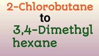 2Chlorobutane to 34dimethyl hexane l organic chemistry conversion By Bablu chauhan class 12 [upl. by Denna]