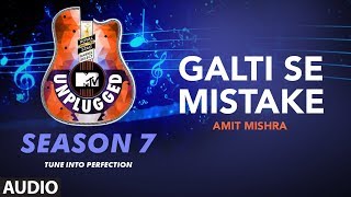 Galti Se Mistake Unplugged Full Audio  MTV Unplugged Season 7  Amit Mishra [upl. by Hibbert]