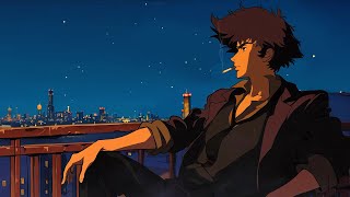 Night lofi playlist • Cowboy Bebop lofi music  chill beats to relaxstudy to [upl. by Nazay]