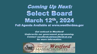 Westford MA  Select Board Meeting  March 12th 2024 [upl. by Dugaid972]