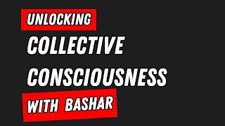 Unlocking Collective Consciousness Bashars Insights [upl. by Su]