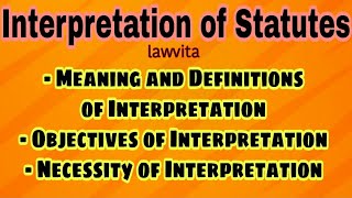 Interpretation Law Introduction lectureMeaning and Objectives of Interpretation llb notes [upl. by Titus515]