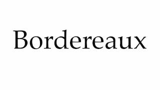 How to Pronounce Bordereaux [upl. by Yortal]