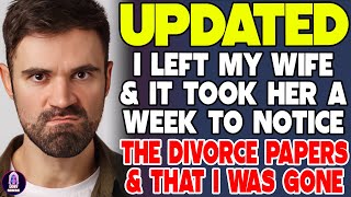 I Left My Wife And It Took Her A Week to Notice The Divorce Papers And That I Was Gone [upl. by Neenahs312]