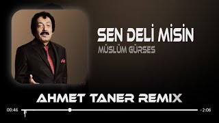 Müslüm Gürses  Sen Deli Misin  Ahmet Taner Remix  Gönlümde Bir Yara Hançer Gibisin [upl. by Dlawso]