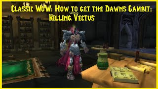 Classic WoW How to get the Dawns Gambit Killing Vectus [upl. by Elbring489]