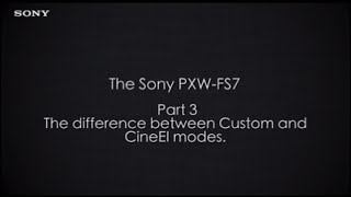 PXWFS7 Official Tutorial Video 3 “Difference between Custom and CineEI modesquot Sony Professional [upl. by Magnuson383]