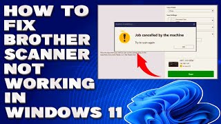 How To Fix Brother Scanner Not Working in Windows 11 Solution [upl. by Ariam509]