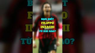 KKSA  BẠN BIẾT ĐẾN FILIPPO INZAGHI NHỜ HÌNH ẢNH NÀO [upl. by Nileuqaj693]