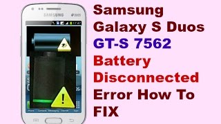 Samsung Galaxy S Duos GTS 7562 Battery disconnected Error How To Fix It [upl. by Eiroc]