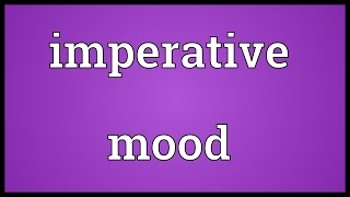 Imperative mood Meaning [upl. by Yevette205]