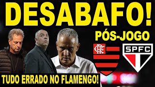 DESABAFO PÓS VERGONHA DO FLAMENGO A DIRETORIA ERROU TUDO NO MENGÃO PÓS JOGO FLA X SÃO PAULO E [upl. by Bortman]