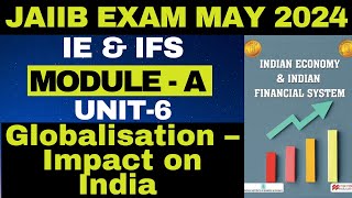 JAIIB Exam May 2024  IE amp IFS  Module A  Unit 6  Globalization – Impact on India [upl. by Frear]