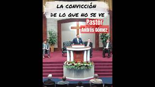 Pastor Andrés Gómez LA CONVICCION DE LO QUE NO SE VE [upl. by Sixela]