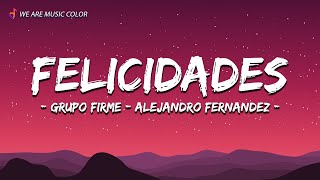 Grupo Firme  Alejandro Fernandez  Felicidades Letra\Lyrics [upl. by Nimrac547]