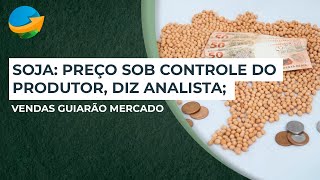 Soja Preço sob controle do produtor diz analista vendas guiarão mercado [upl. by Pritchard]