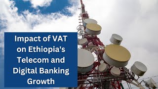 Impact of VAT Tax Policies on Ethiopias Telecom and Digital Banking Growth [upl. by Offen150]