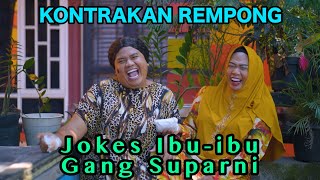 JOKES IBUibu GANG SUPARNI  KONTRAKAN REMPONG EPISODE 822 [upl. by Katt]